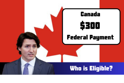 $300 Federal Payment Canada What is it Who is Eligible Payment Dates & News