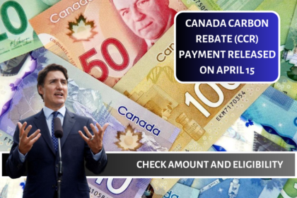 Canada Carbon Rebate (CCR) Payment Released on April 15