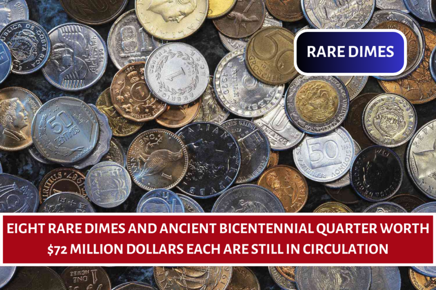 Eight Rare Dimes and Ancient Bicentennial Quarter Worth $72 Million Dollars Each Are Still in Circulation