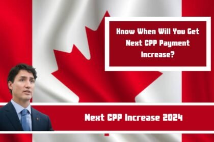 Next CPP Increase 2024: Know When Will You Get Next CPP Payment Increase?